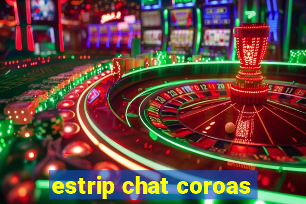 estrip chat coroas